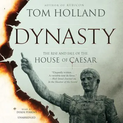 Dynasty: The Rise and Fall of the House of Caesar Audibook, by Tom Holland
