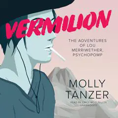 Vermilion: The Adventures of Lou Merriwether, Psychopomp Audibook, by Molly Tanzer