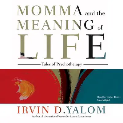 Momma and the Meaning of Life: Tales of Psychotherapy Audibook, by Irvin D. Yalom