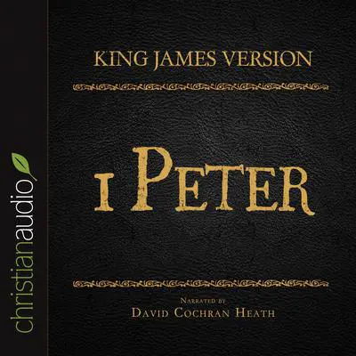Holy Bible in Audio - King James Version: 1 Peter Audibook, by David Cochran Heath