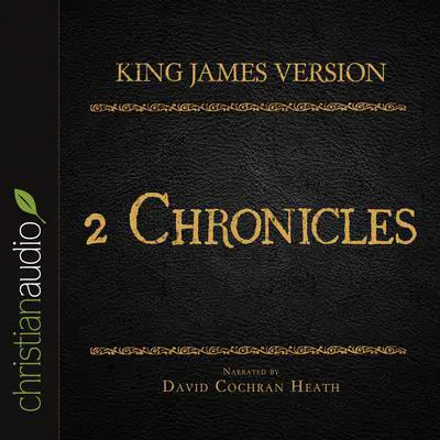 Holy Bible in Audio - King James Version: 2 Chronicles Audibook, by David Cochran Heath