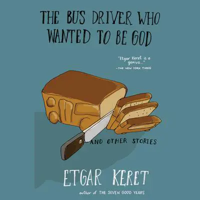 The Bus Driver Who Wanted To Be God & Other Stories Audibook, by Etgar Keret