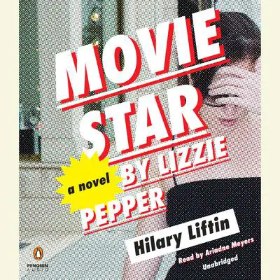 Movie Star by Lizzie Pepper: A Novel Audibook, by Hilary Liftin