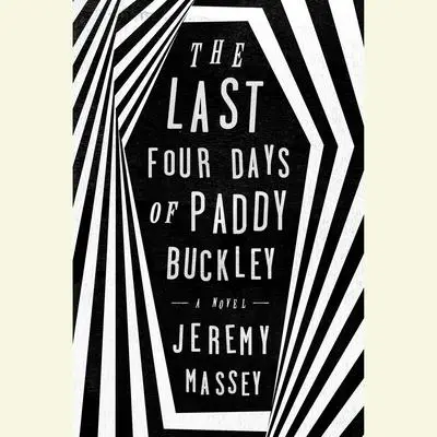 The Last Four Days of Paddy Buckley: A Novel Audibook, by Jeremy Massey