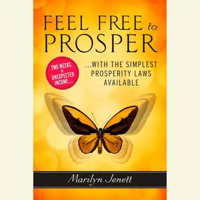 Feel Free to Prosper: Two Weeks to Unexpected Income with the Simplest Prosperity Laws Available Audibook, by Marilyn Jenett