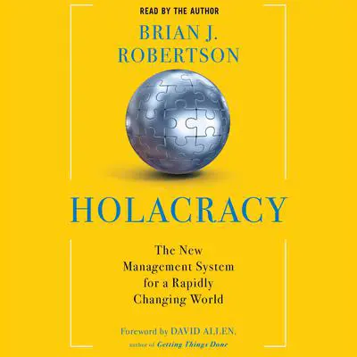 Holacracy: The New Management System for a Rapidly Changing World Audibook, by Brian J. Robertson