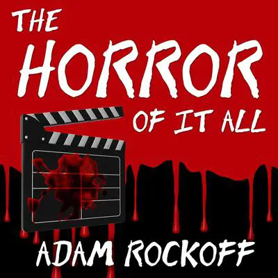 The Horror of It All: One Moviegoer’s Love Affair With Masked Maniacs, Frightened Virgins, and the Living Dead… Audibook, by Adam Rockoff