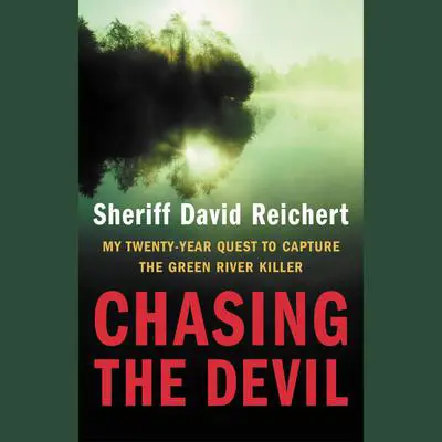 Chasing the Devil: My Twenty-Year Quest to Capture the Green River Killer Audibook, by David Reichert