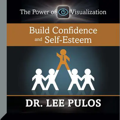 Build Confidence and Self-Esteem Audibook, by Lee Pulos