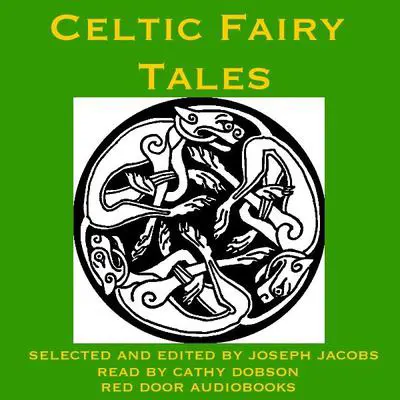 Celtic Fairy Tales: Traditional Stories from Ireland, Wales, and Scotland Audibook, by Joseph Jacobs