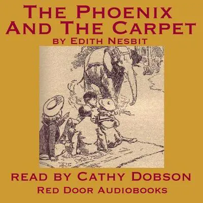 The Phoenix and the Carpet Audibook, by Edith Nesbit