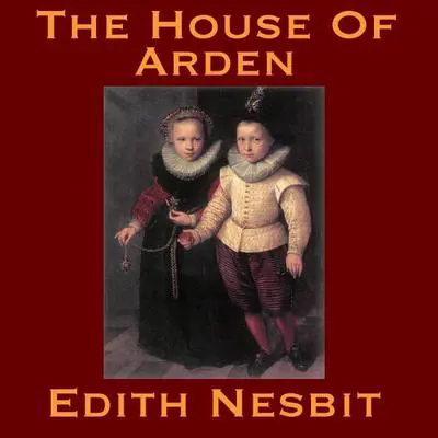 The House Of Arden Audibook, by Edith Nesbit