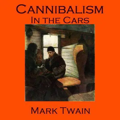Cannibalism in the Cars Audibook, by Mark Twain