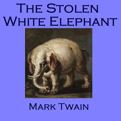The Stolen White Elephant Audibook, by Mark Twain