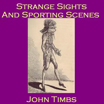 Strange Sights and Sporting Scenes Audibook, by John Timbs