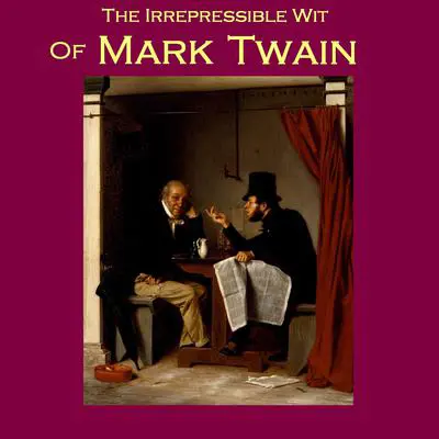 The Irrepressible Wit of Mark Twain Audibook, by Mark Twain