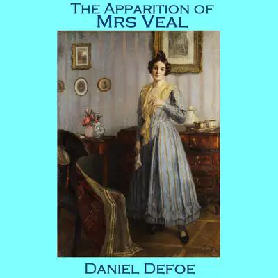The Apparition of Mrs. Veal Audibook, by Daniel Defoe