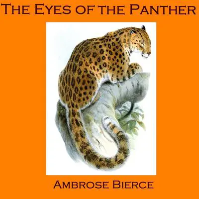 The Eyes of the Panther, and Other Stories Audibook, by Ambrose Bierce