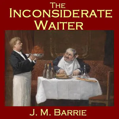 The Inconsiderate Waiter Audibook, by J. M. Barrie