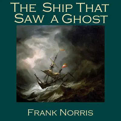 The Ship That Saw a Ghost Audibook, by Frank Norris