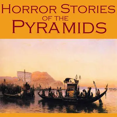 Horror Stories of the Pyramids: Gothic Tales of Ancient Egyptian Curses, Undead Mummies, and Vengeful Pharoahs Audibook, by various authors