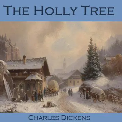 The Holly Tree: Three Branches Audibook, by Charles Dickens