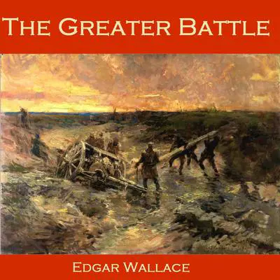 The Greater Battle Audibook, by Edgar Wallace