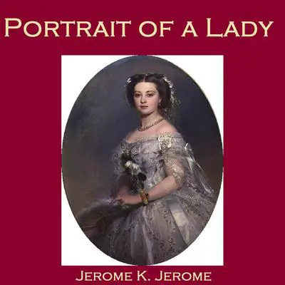 Portrait of a Lady Audibook, by Jerome K. Jerome