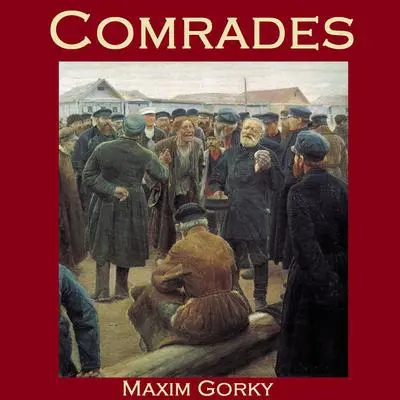 Comrades Audibook, by Maxim Gorky
