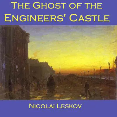 The Ghost of the Engineers’ Castle Audibook, by Nikolai Leskov