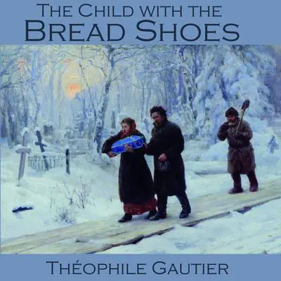 The Child with the Bread Shoes Audibook, by Théophile Gautier