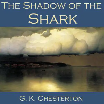 The Shadow of the Shark Audibook, by G. K. Chesterton