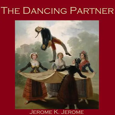 The Dancing Partner Audibook, by Jerome K. Jerome