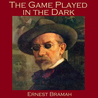 The Game Played in the Dark Audibook, by Ernest Bramah