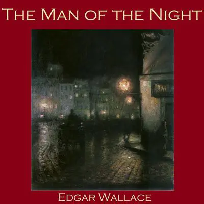 The Man of the Night Audibook, by Edgar Wallace
