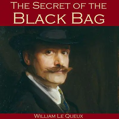 The Secret of the Black Bag Audibook, by William Le Queux