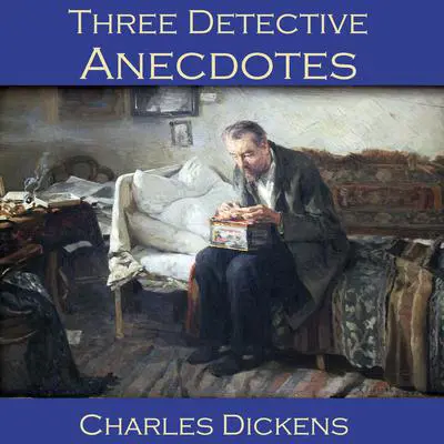 Three Detective Anecdotes Audibook, by Charles Dickens