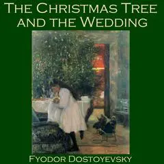 The Christmas Tree and the Wedding Audibook, by Fyodor Dostoevsky