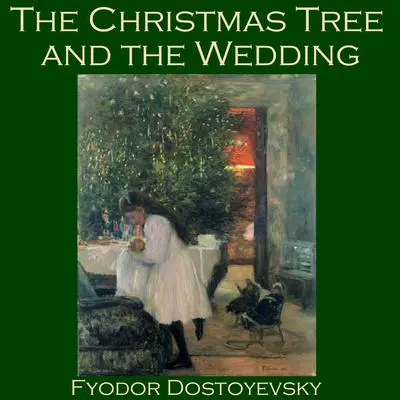The Christmas Tree and the Wedding Audibook, by Fyodor Dostoevsky