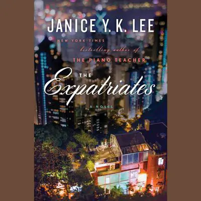 The Expatriates: A Novel Audibook, by Janice Y. K. Lee