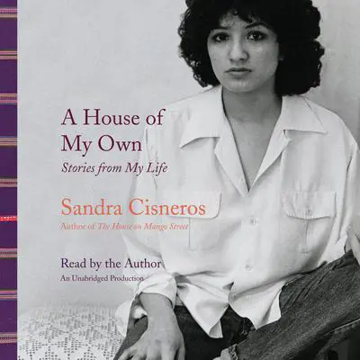 A House of My Own: Stories from My Life Audibook, by Sandra Cisneros