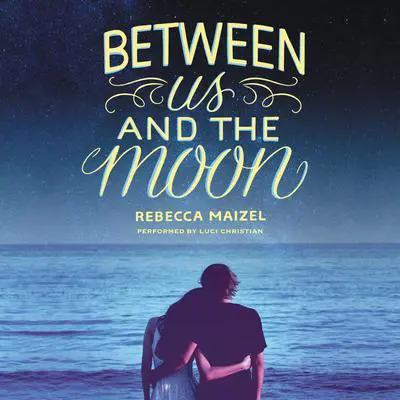 Between Us and the Moon Audibook, by Rebecca Maizel