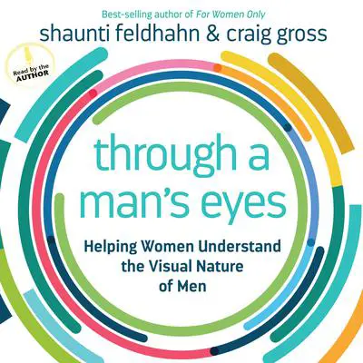Through a Man's Eyes: Helping Women Understand the Visual Nature of Men Audibook, by Shaunti Feldhahn