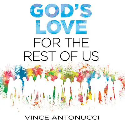 God's Love For the Rest of Us Audibook, by Vince Antonucci
