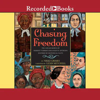 Chasing Freedom: The Life Journeys of Harriet Tubman and Susan B. Anthony, Inspired by Historical Facts Audibook, by Nikki Grimes