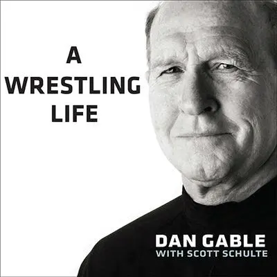 A Wrestling Life: The Inspiring Stories of Dan Gable Audibook, by Dan Gable