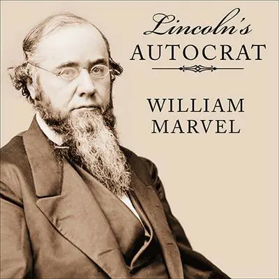 Lincoln's Autocrat: The Life of Edwin Stanton Audibook, by William Marvel