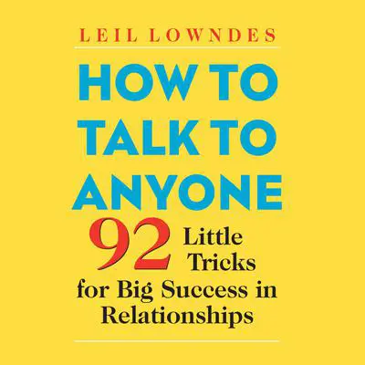 How to Talk to Anyone: 92 Little Tricks for Big Success in Relationships Audibook, by Leil Lowndes