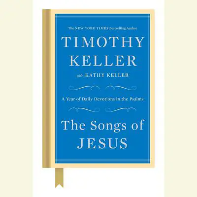 The Songs of Jesus: A Year of Daily Devotions in the Psalms Audibook, by Timothy Keller