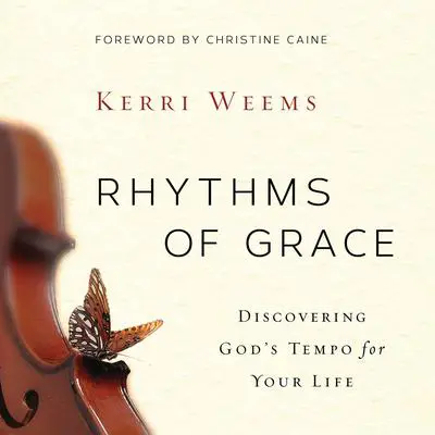 Rhythms of Grace: Discover God’s Tempo for Your Life Audibook, by Kerri Weems